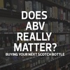 Does ABV Really Matter? (Buying Your Next Scotch Bottle)