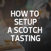 How To Setup A Scotch Tasting (Do's and Don'ts)