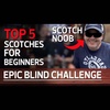 Scotch Noob Tries The Top 5 Scotches for Beginners (Epic Blind Challenge)