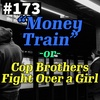 #173 - "Money Train" -or- Cop Brothers Fight Over a Girl