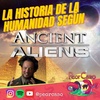 193 - La Historia de la Humanidad según Ancient Aliens