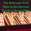 Midnight Moth Goes to the Movies: The Evil Dead (1981)