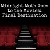 The Midnight Moth Goes to the Movies: Final Destination 