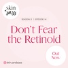 S2 E14: Don't Fear the Retinoid