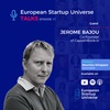 European Startup Universe Talks | Episode 11 - Jerome Bajou