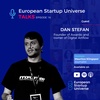 European Startup Universe Talks | Episode 16 - Dan Stefan