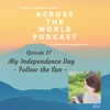 EP27: My Independence Day - Follow the Sun -