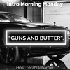 Intro Morning Monday " Guns And Butter". Ep112