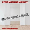 Intro Morning Monday " Leave Your Problems At The Door". Ep119
