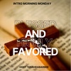 Intro Morning Monday “Blessed and highly favored”. Ep 136