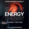 Intro Morning Monday " Energy x 3: Dont Let Nobody Take Your Energy". Ep149