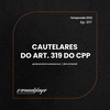 Ep. 017 Cautelares do art. 319 do CPP