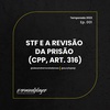 Ep. 001 STF e a revisão da prisão (CPP, art. 316)