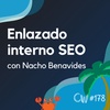 Cómo hacer enlazado interno como un PRO, con Nacho Benavides #178