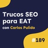 10 Métodos SEO para mejorar posiciones con EAT (con casos reales), con Carlos Pulido