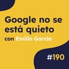 Google no se está quieto: vuelve a cambiarnos las cosas – Actualidad SEO #190