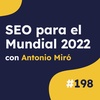 SEO en el Mundial de Fútbol: cómo se ha hecho en El Confidencial, con Antonio Miró #198