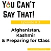 Episode #3 - Afghanistan, Kashmir &amp; Preparing for Class to Start
