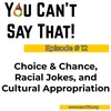 Episode # 12: Choice & Chance, Racial Jokes, and Cultural Appropriation