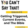 Episode # 15 - Getting Triggered, Current Events &amp; The Bible