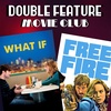 Double Feature Movie Club #9: What If & Free Fire
