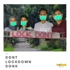 02: DONT LOCKDOWN DONK!