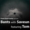 Bants with Saveun #002 featuring Tom