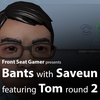 Bants with Saveun #004 featuring Tom round 2