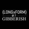 Long Form Gibberish Episode 7