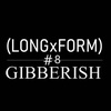 Long Form Gibberish Episode 8