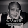 Your Favorite Uncle Podcast Episode 1.1