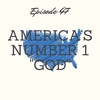 Episode 47: America's Number 1 "god"