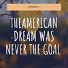 Episode 54: The goal was never the American dream