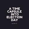 Episode 57: a time capsule into election day