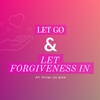Letting go and let forgiveness in