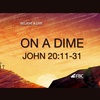 "On a Dime" - John 20:11-31 (November 6, 2022)
