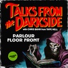 Parlour Floor Front | Talks from the Darkside