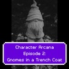 Ep. 2: Gnomes in a Trench Coat