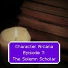 Ep. 7: The Solemn Scholar