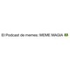 El Podcast de memes: MEME MAGIA.