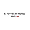 El Podcast de memes: Chile.