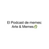 El Podcast de memes: Arte & Memes