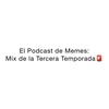 El Podcast de Memes: Mix de la Tercera Temporada
