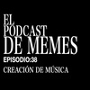 El Podcast de Memes: Creación de Música.