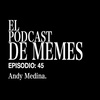 El Podcast de Memes: Andy Medina