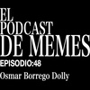 El Podcast de Memes: Osmar Borrego Dolly