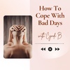 How to Cope With Bad Days - Episode 13