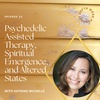 23. Psychedelic Assisted Therapy, Spiritual Emergence, and Altered States with Katrina Michelle 