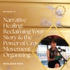 27. Narrative Healing: Reclaiming Your Story & The Power of Cross-Movement Organizing in Mental Health with Jessie Roth