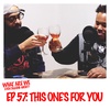 Episode 57: This One's For You